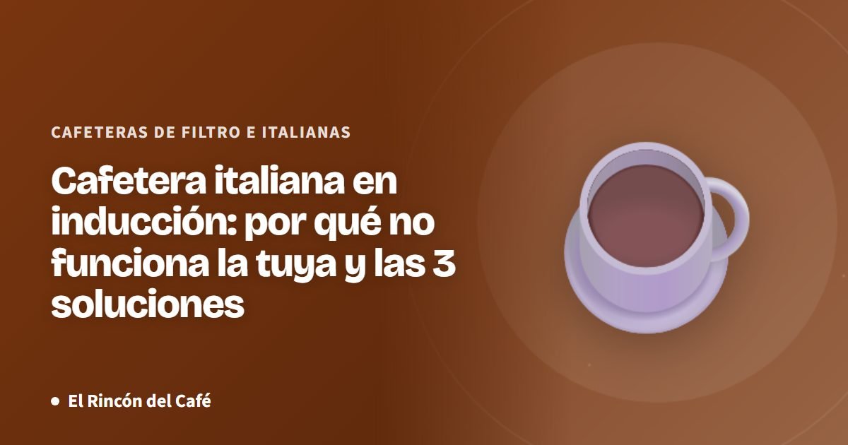Cafetera italiana en inducción: por qué no funciona la tuya y las 3 soluciones