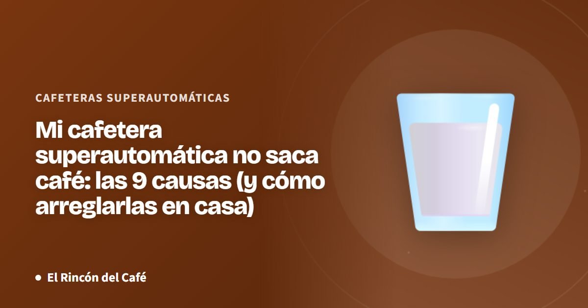 Mi cafetera superautomática no saca café: las 9 causas (y cómo arreglarlas en casa)