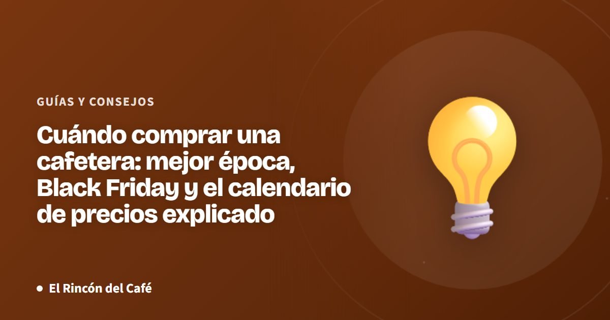 Cuándo comprar una cafetera: mejor época, Black Friday y el calendario de precios explicado